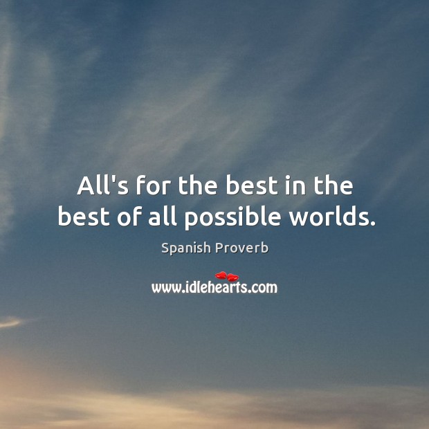 All’s for the best in the best of all possible worlds. Spanish Proverbs Image
