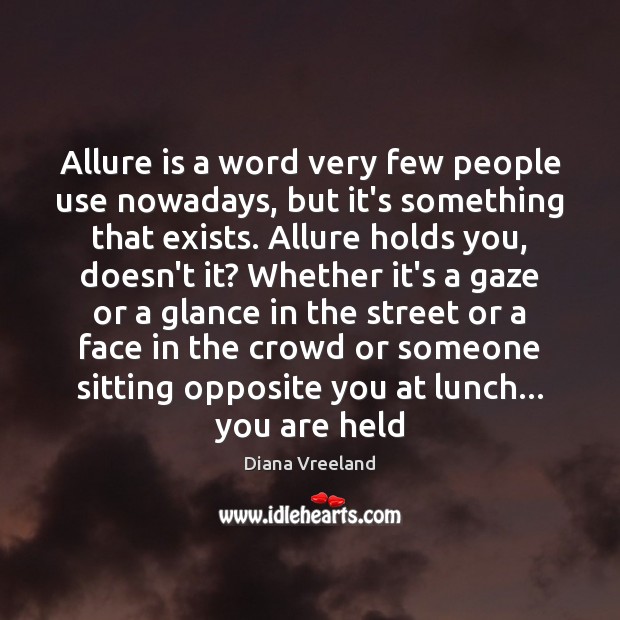 Allure is a word very few people use nowadays, but it’s something Diana Vreeland Picture Quote