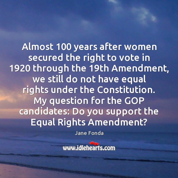 Almost 100 years after women secured the right to vote in 1920 through the 19 Jane Fonda Picture Quote