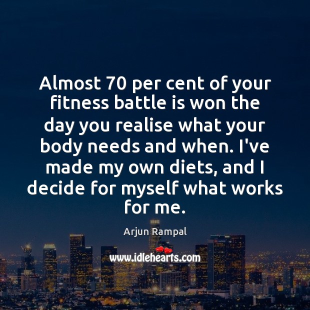 Almost 70 per cent of your fitness battle is won the day you Arjun Rampal Picture Quote
