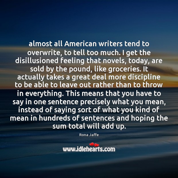 Almost all American writers tend to overwrite, to tell too much. I Rona Jaffe Picture Quote