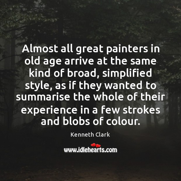 Almost all great painters in old age arrive at the same kind Image