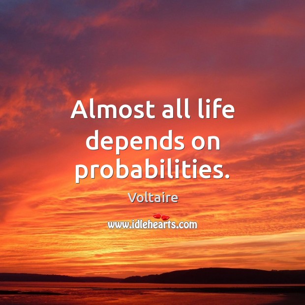 Almost all life depends on probabilities. Image