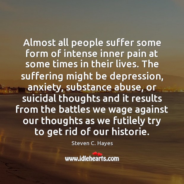 Almost all people suffer some form of intense inner pain at some Steven C. Hayes Picture Quote