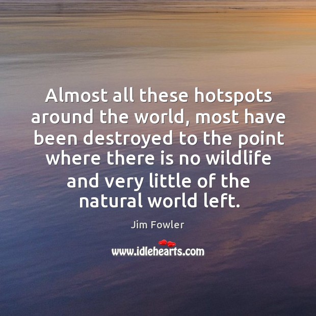 Almost all these hotspots around the world Jim Fowler Picture Quote