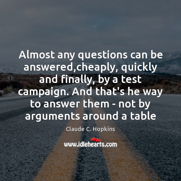 Almost any questions can be answered,cheaply, quickly and finally, by a Claude C. Hopkins Picture Quote
