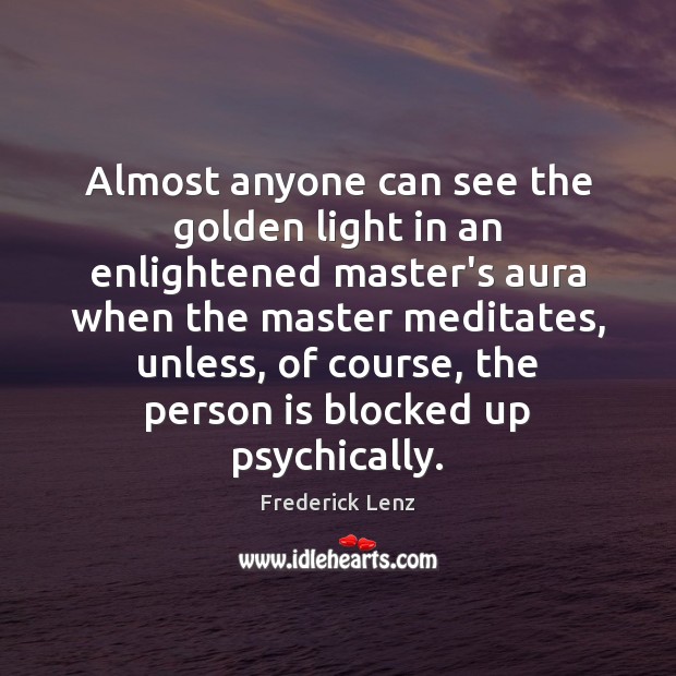 Almost anyone can see the golden light in an enlightened master’s aura Image