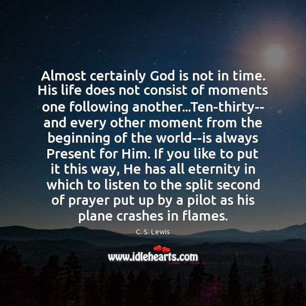 Almost certainly God is not in time. His life does not consist Image