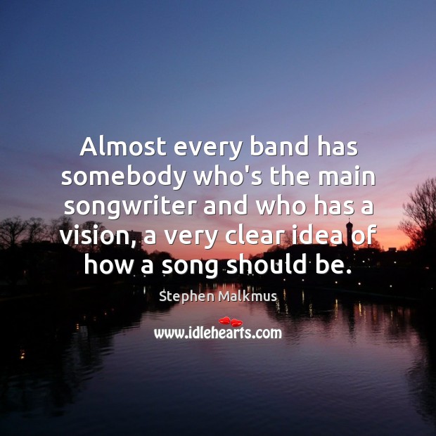Almost every band has somebody who’s the main songwriter and who has Image