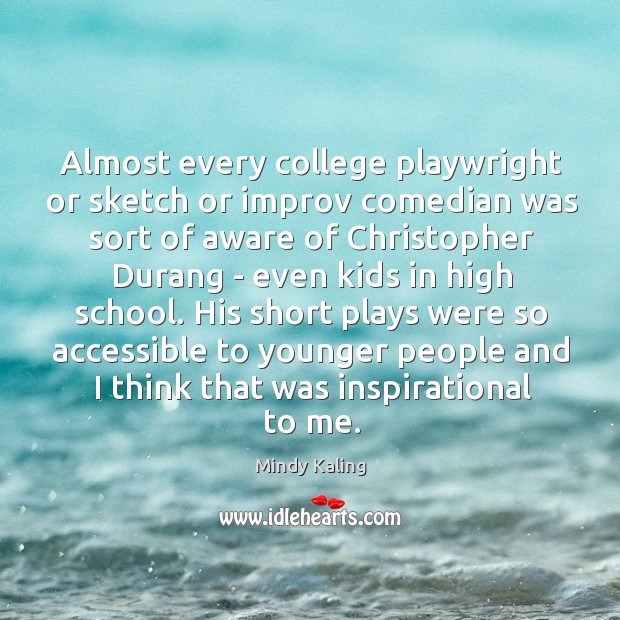 Almost every college playwright or sketch or improv comedian was sort of Mindy Kaling Picture Quote