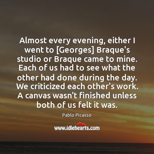 Almost every evening, either I went to [Georges] Braque’s studio or Braque Image