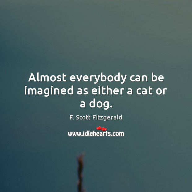 Almost everybody can be imagined as either a cat or a dog. Image
