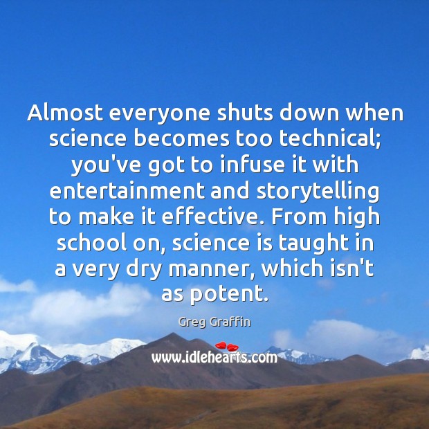 Almost everyone shuts down when science becomes too technical; you’ve got to Greg Graffin Picture Quote