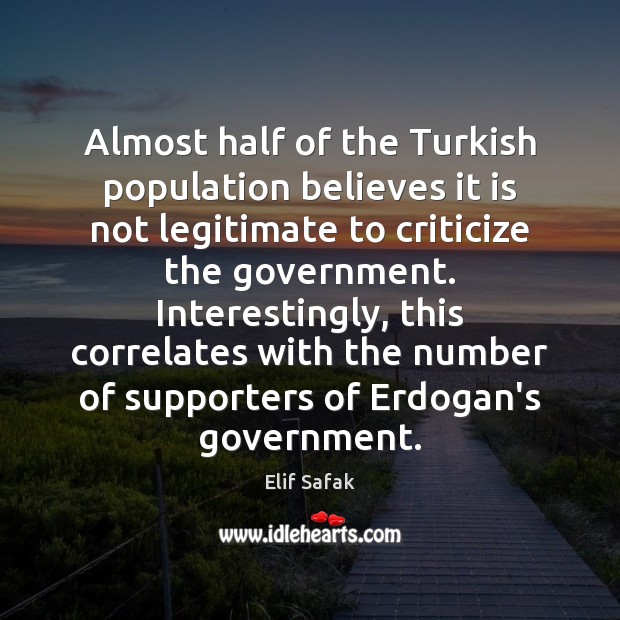 Almost half of the Turkish population believes it is not legitimate to Elif Safak Picture Quote