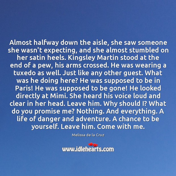 Almost halfway down the aisle, she saw someone she wasn’t expecting, and Melissa de la Cruz Picture Quote