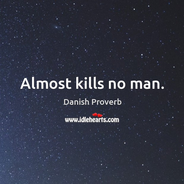 Almost kills no man. Danish Proverbs Image