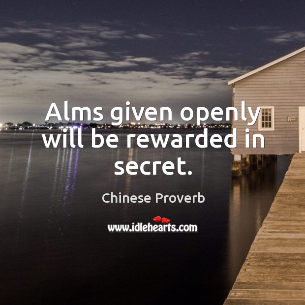 Alms given openly will be rewarded in secret. Chinese Proverbs Image