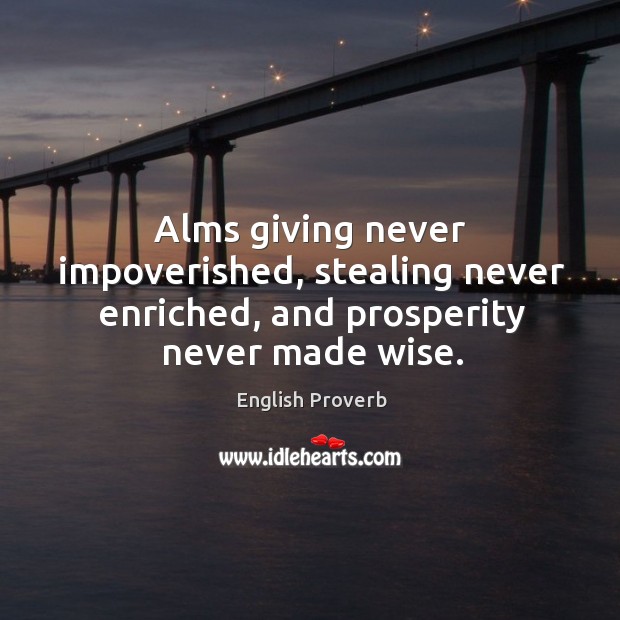 Alms giving never impoverished, stealing never enriched English Proverbs Image