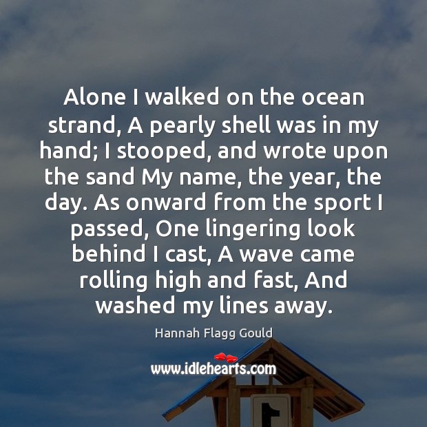 Alone I walked on the ocean strand, A pearly shell was in Hannah Flagg Gould Picture Quote