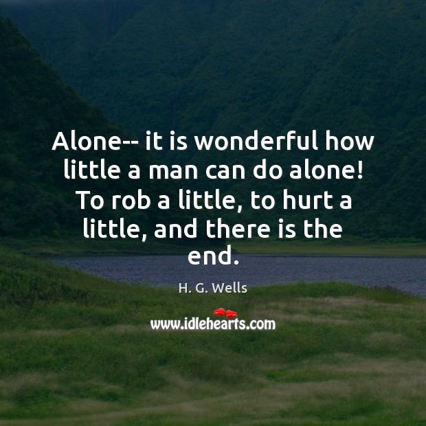 Alone– it is wonderful how little a man can do alone! To H. G. Wells Picture Quote