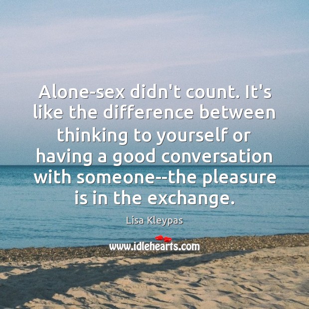 Alone-sex didn’t count. It’s like the difference between thinking to yourself or Image