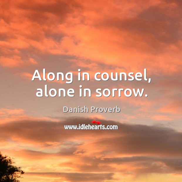 Along in counsel, alone in sorrow. Danish Proverbs Image