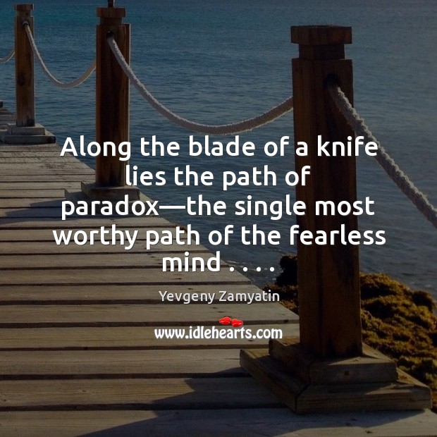 Along the blade of a knife lies the path of paradox—the Yevgeny Zamyatin Picture Quote
