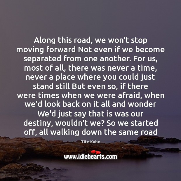 Along this road, we won’t stop moving forward Not even if we Image