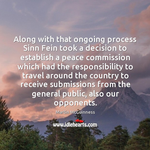 Along with that ongoing process sinn fein took a decision to establish a peace commission Martin McGuinness Picture Quote