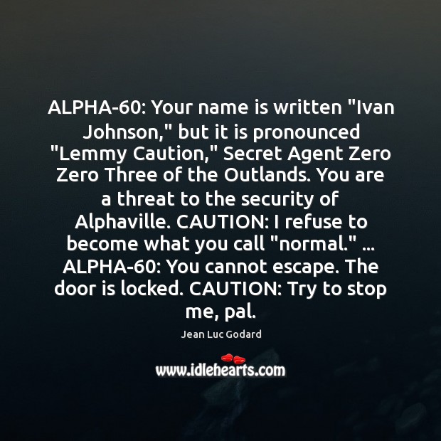 ALPHA-60: Your name is written “Ivan Johnson,” but it is pronounced “Lemmy Image