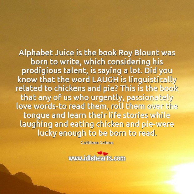 Alphabet Juice is the book Roy Blount was born to write, which Cathleen Schine Picture Quote