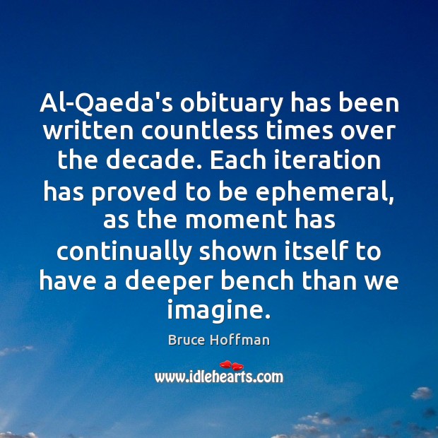 Al-Qaeda’s obituary has been written countless times over the decade. Each iteration Bruce Hoffman Picture Quote