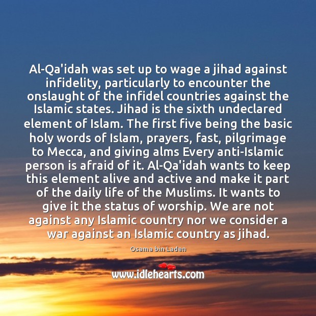 Al-Qa’idah was set up to wage a jihad against infidelity, particularly to Osama bin Laden Picture Quote