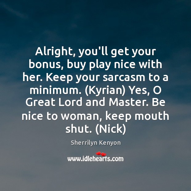 Alright, you’ll get your bonus, buy play nice with her. Keep your Be Nice Quotes Image