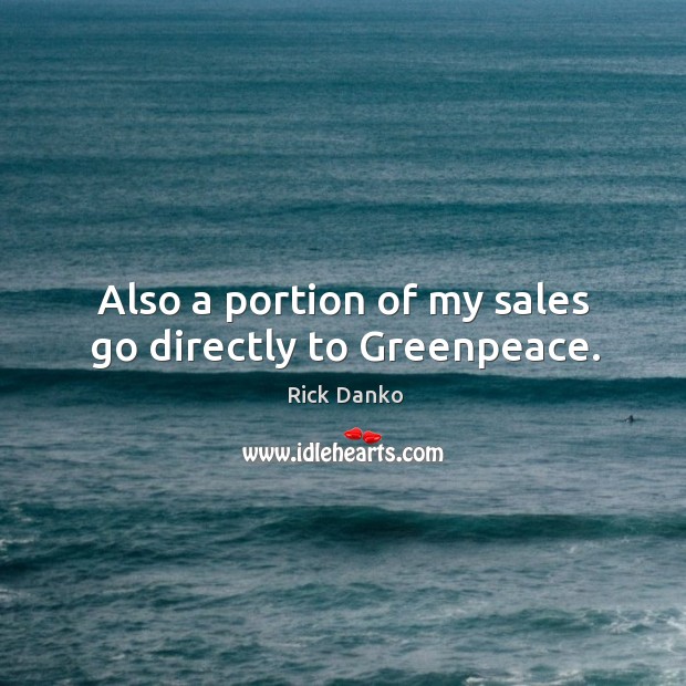Also a portion of my sales go directly to greenpeace. Image