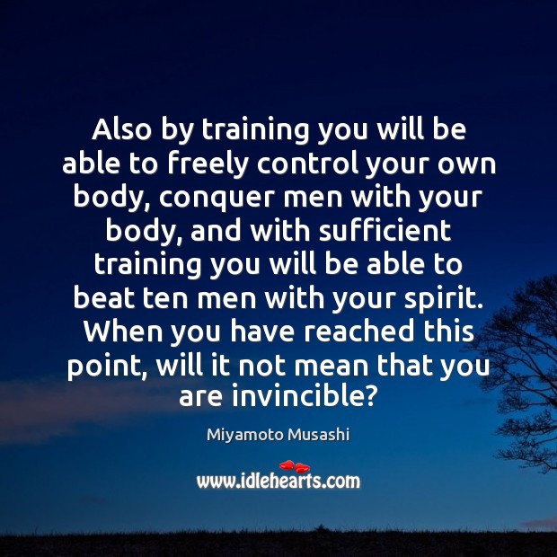 Also by training you will be able to freely control your own Miyamoto Musashi Picture Quote