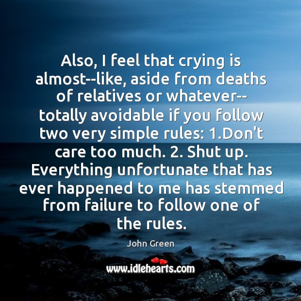 Also, I feel that crying is almost–like, aside from deaths of relatives John Green Picture Quote