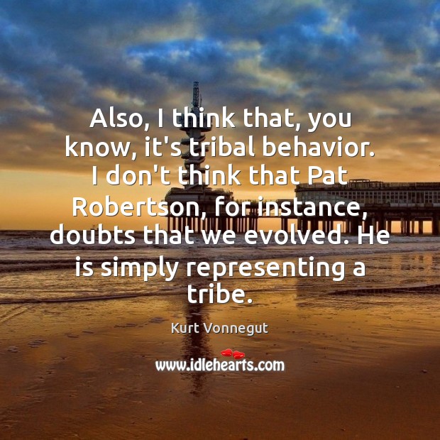 Also, I think that, you know, it’s tribal behavior. I don’t think Image