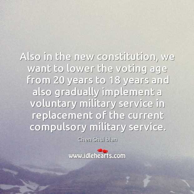 Also in the new constitution, we want to lower the voting age from 20 years Vote Quotes Image