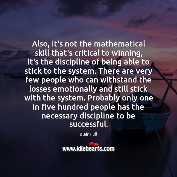 Also, it’s not the mathematical skill that’s critical to winning, it’s the To Be Successful Quotes Image