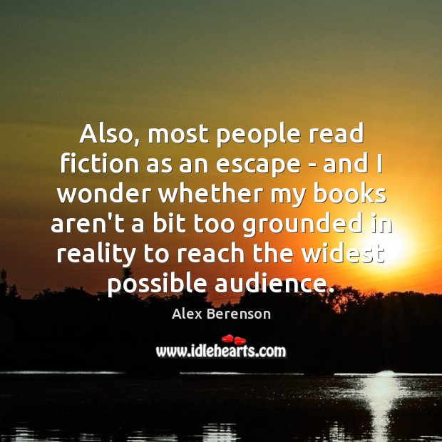 Also, most people read fiction as an escape – and I wonder Alex Berenson Picture Quote
