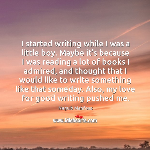 Also, my love for good writing pushed me. Naguib Mahfouz Picture Quote