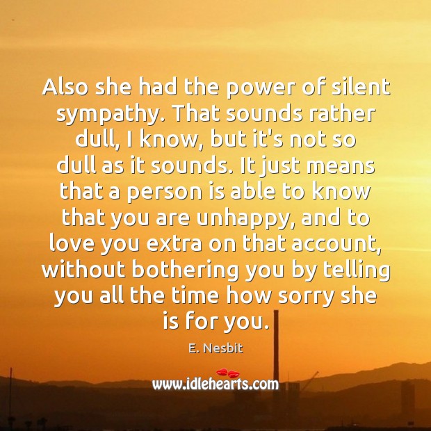 Also she had the power of silent sympathy. That sounds rather dull, E. Nesbit Picture Quote