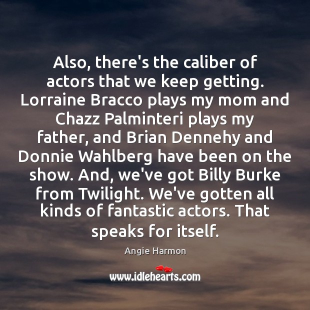 Also, there’s the caliber of actors that we keep getting. Lorraine Bracco Image