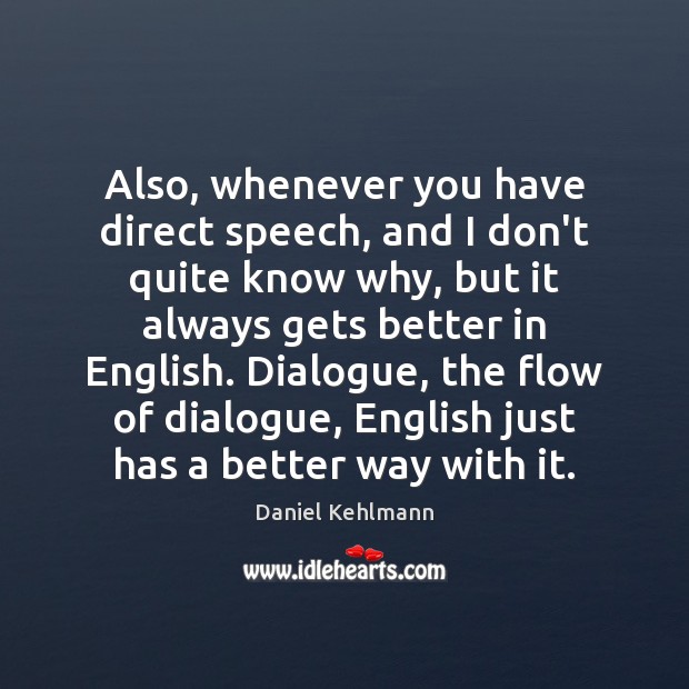 Also, whenever you have direct speech, and I don’t quite know why, Daniel Kehlmann Picture Quote