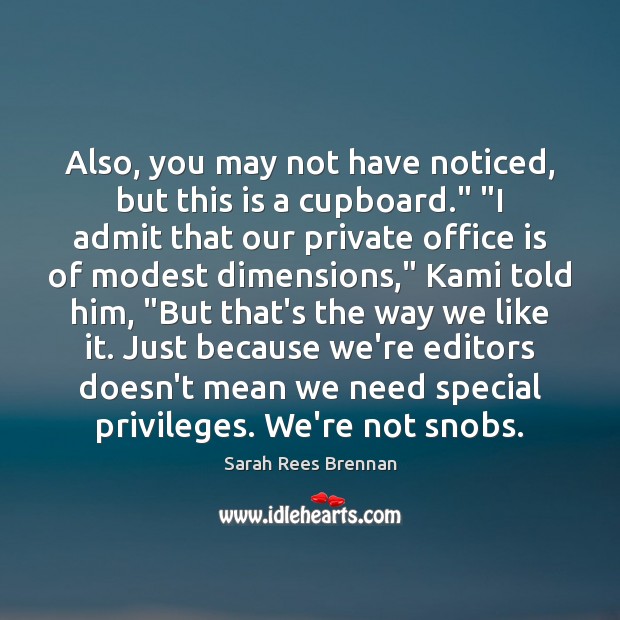 Also, you may not have noticed, but this is a cupboard.” “I Sarah Rees Brennan Picture Quote