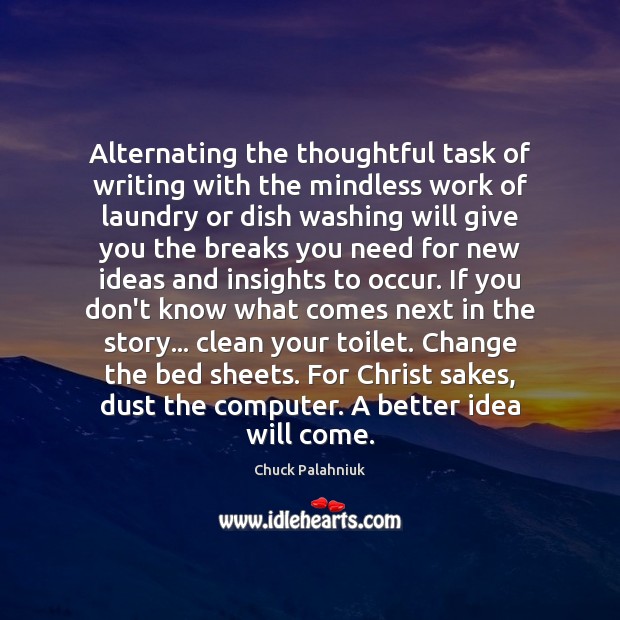 Alternating the thoughtful task of writing with the mindless work of laundry Image