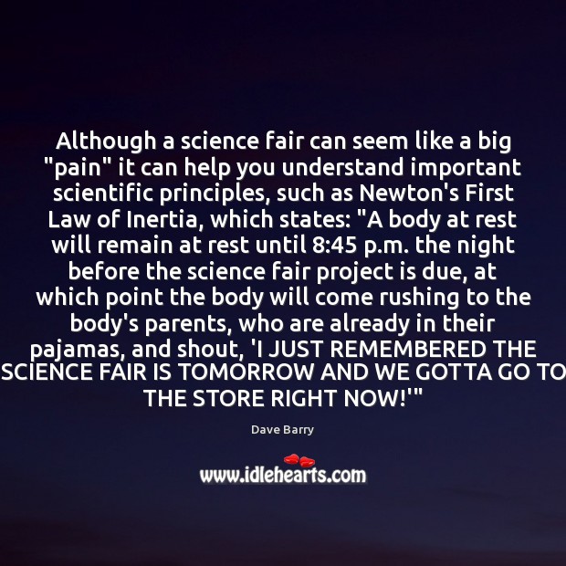 Although a science fair can seem like a big “pain” it can Dave Barry Picture Quote