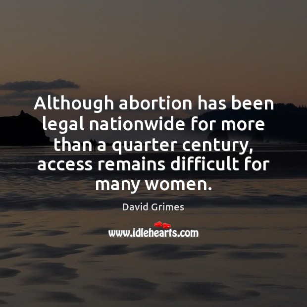 Although abortion has been legal nationwide for more than a quarter century, Legal Quotes Image