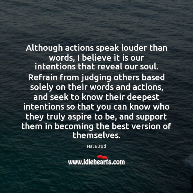 Although actions speak louder than words, I believe it is our intentions Hal Elrod Picture Quote